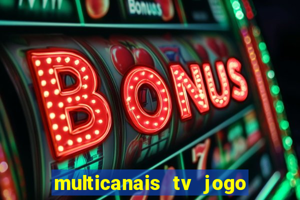 multicanais tv jogo ao vivo