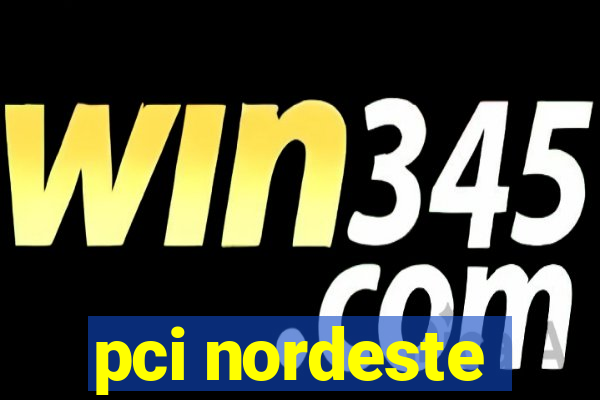 pci nordeste