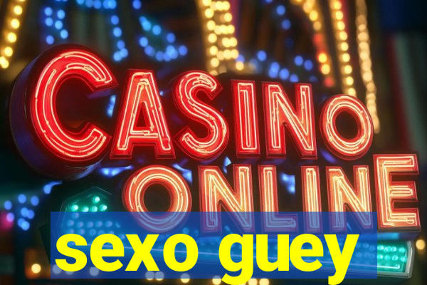 sexo guey
