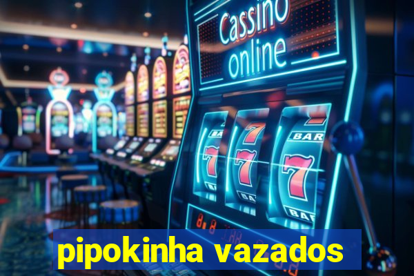 pipokinha vazados