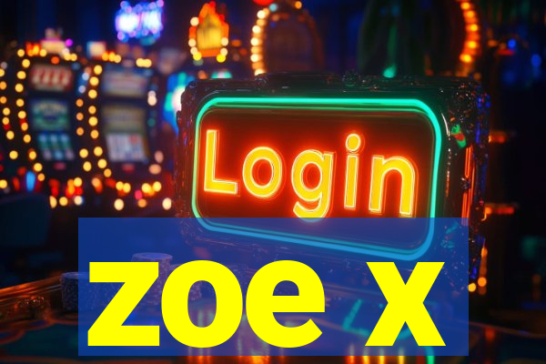 zoe x