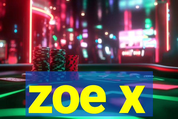 zoe x