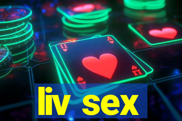 liv sex