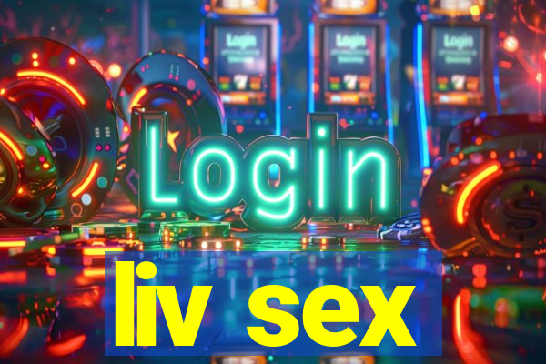 liv sex