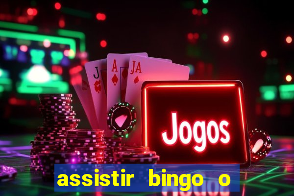 assistir bingo o rei das manhas filme completo dublado