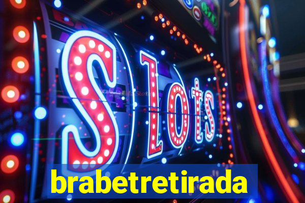 brabetretirada