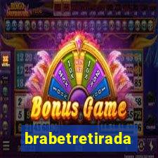 brabetretirada