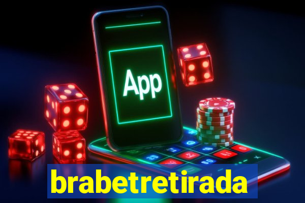 brabetretirada