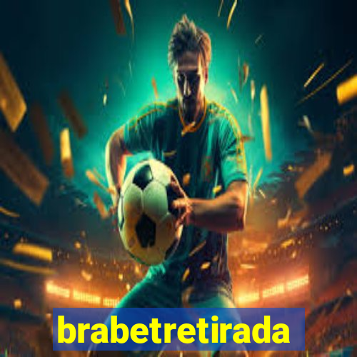 brabetretirada