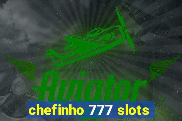 chefinho 777 slots