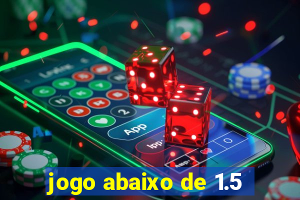 jogo abaixo de 1.5