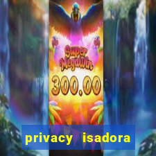privacy isadora vale gratis