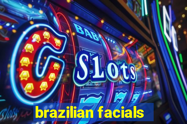 brazilian facials