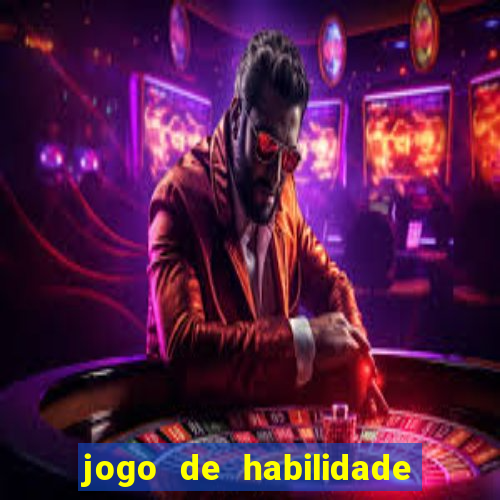 jogo de habilidade para ganhar dinheiro