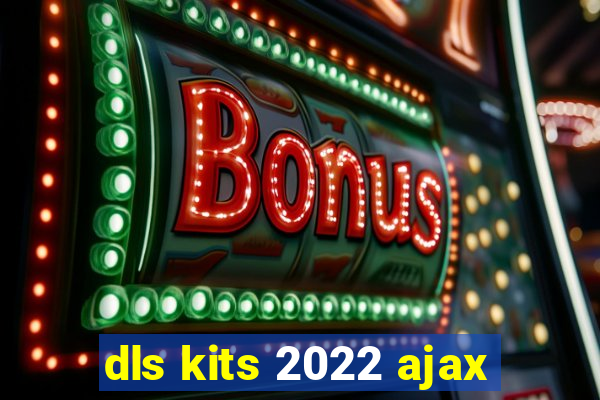 dls kits 2022 ajax