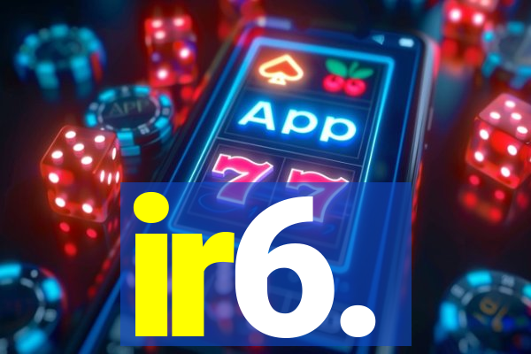 ir6.