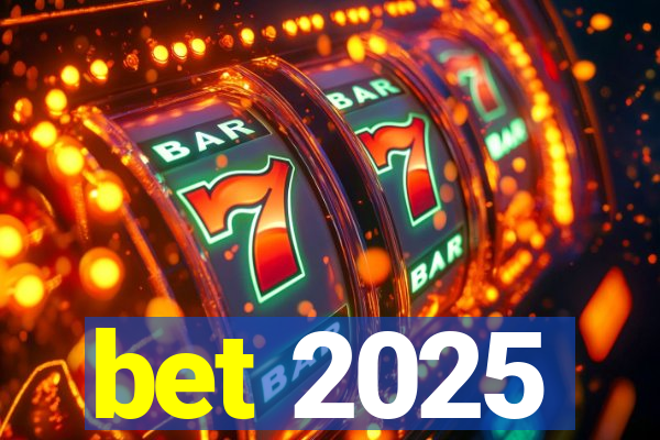 bet 2025
