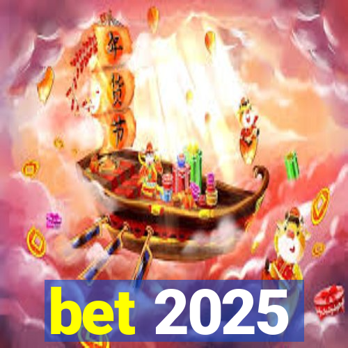 bet 2025