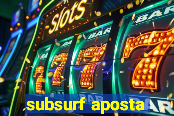 subsurf aposta