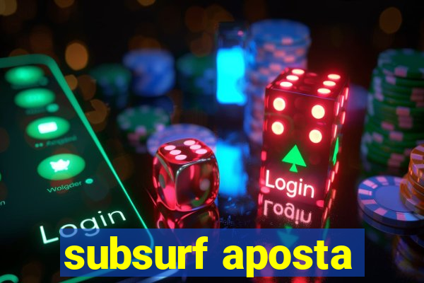 subsurf aposta