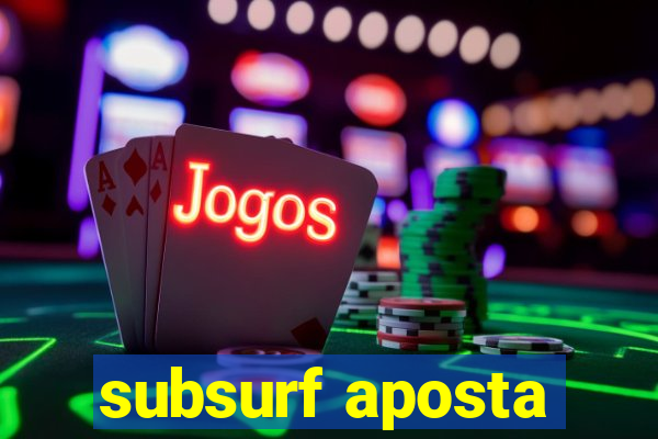 subsurf aposta