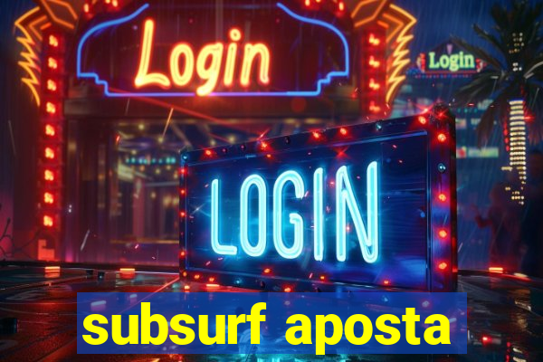 subsurf aposta