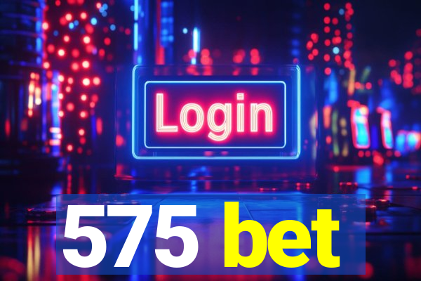 575 bet