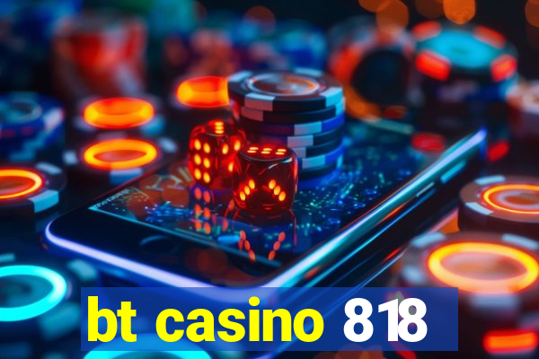 bt casino 818