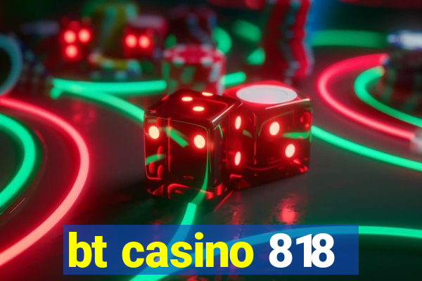 bt casino 818