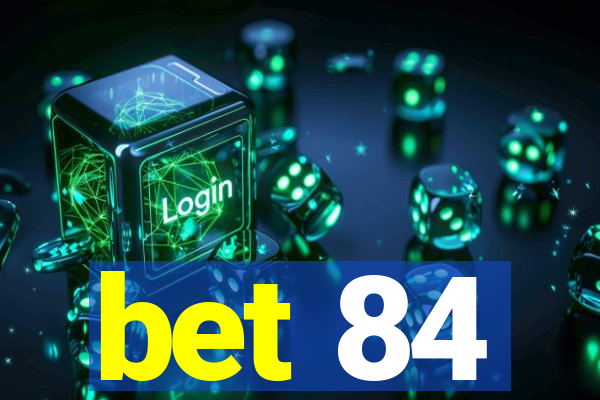 bet 84