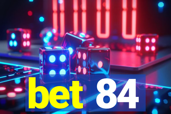 bet 84
