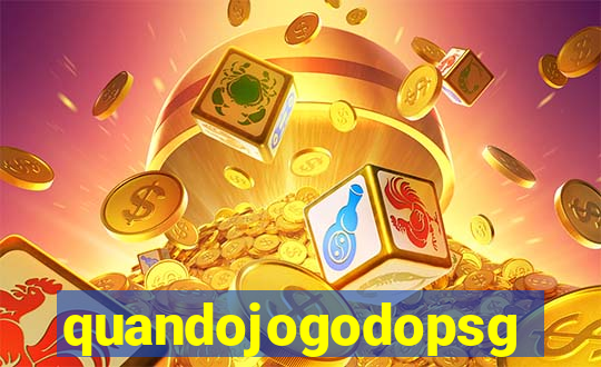 quandojogodopsg