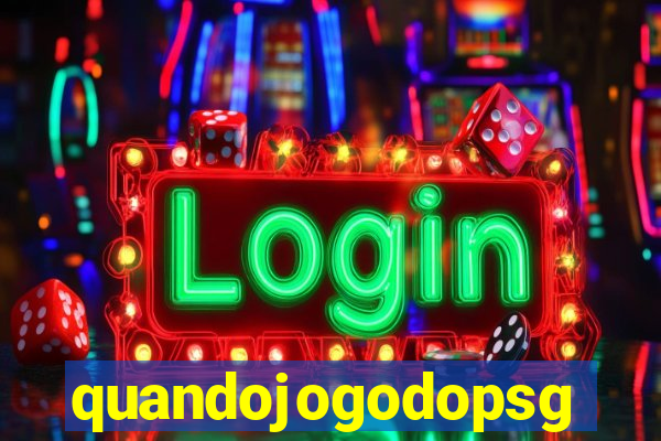 quandojogodopsg
