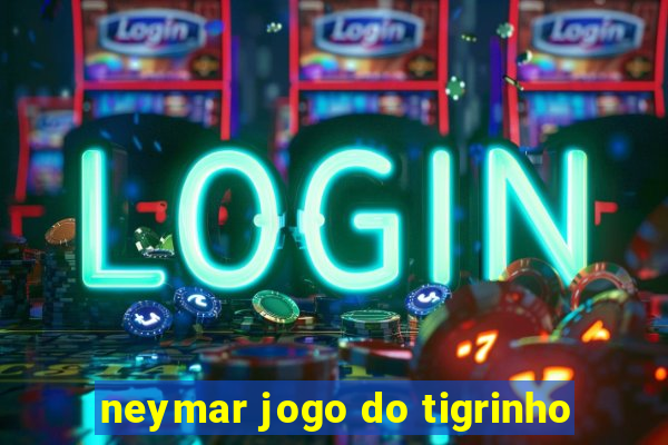 neymar jogo do tigrinho