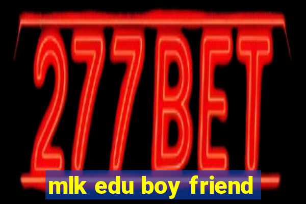 mlk edu boy friend