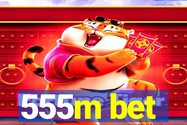 555m bet