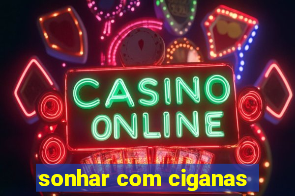 sonhar com ciganas