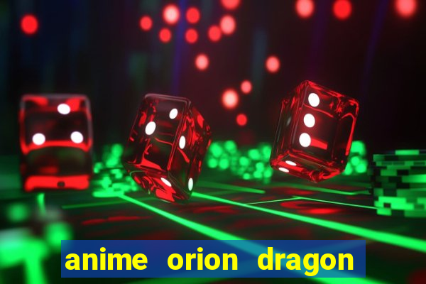 anime orion dragon ball super