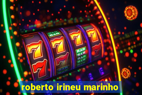 roberto irineu marinho