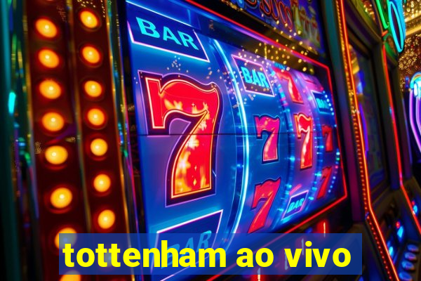 tottenham ao vivo