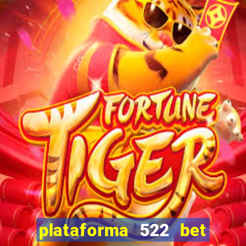 plataforma 522 bet 茅 confi谩vel