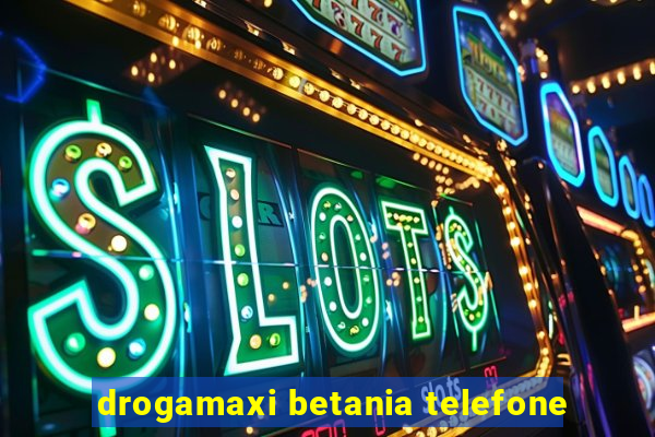drogamaxi betania telefone