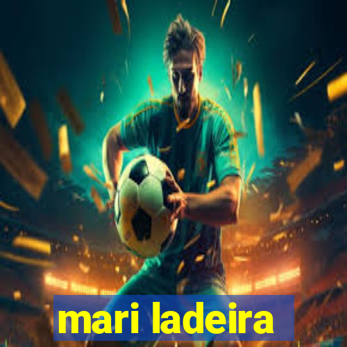 mari ladeira