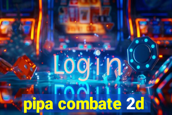 pipa combate 2d