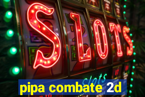 pipa combate 2d
