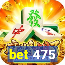 bet 475