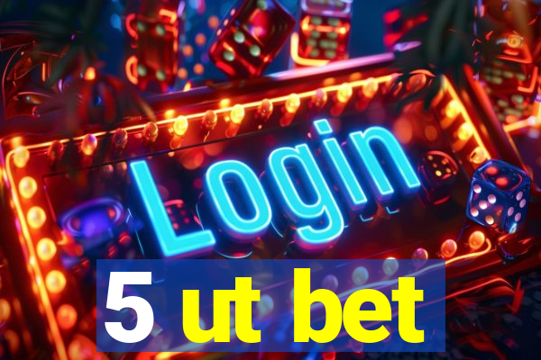5 ut bet