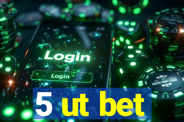 5 ut bet