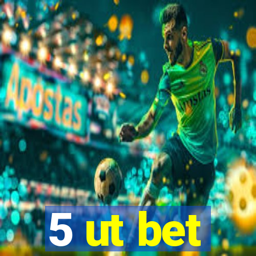 5 ut bet