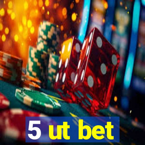 5 ut bet